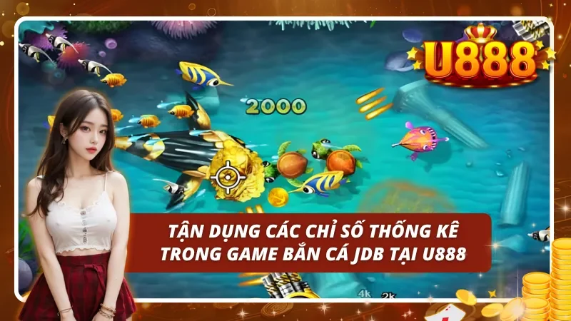 Tận dụng các chỉ số thống kê trong game bắn cá JDB